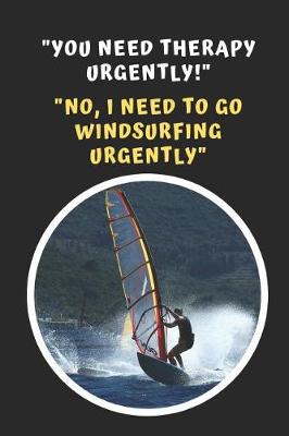 Book cover for You Need Therapy Urgently! .. No, I Need To Go Windsurfing Urgently