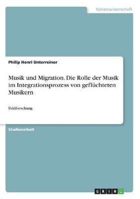 Book cover for Musik und Migration. Die Rolle der Musik im Integrationsprozess von geflüchteten Musikern