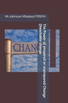 Book cover for The Power of prepared or unprepared Change (Inevitable change