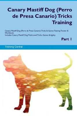 Book cover for Canary Mastiff Dog (Perro de Presa Canario) Tricks Training Canary Mastiff Dog Tricks & Games Training Tracker & Workbook. Includes