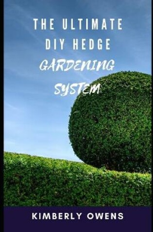 Cover of The Ultimate DIY Hedge Gardening System