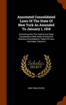 Book cover for Annotated Consolidated Laws of the State of New York as Amended to January 1, 1918