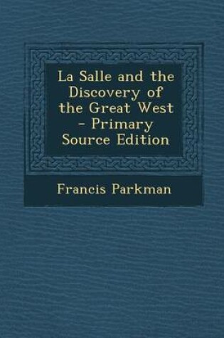 Cover of La Salle and the Discovery of the Great West - Primary Source Edition