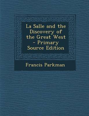 Book cover for La Salle and the Discovery of the Great West - Primary Source Edition