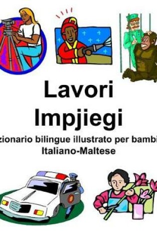 Cover of Italiano-Maltese Lavori/Impjiegi Dizionario bilingue illustrato per bambini