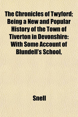 Book cover for The Chronicles of Twyford; Being a New and Popular History of the Town of Tiverton in Devonshire