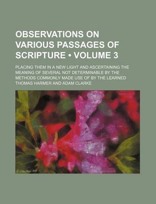 Book cover for Observations on Various Passages of Scripture (Volume 3 ); Placing Them in a New Light and Ascertaining the Meaning of Several Not Determinable by the