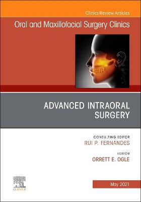 Book cover for Advanced Intraoral Surgery, An Issue of Oral and Maxillofacial Surgery Clinics of North America