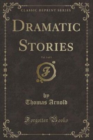 Cover of Dramatic Stories, Vol. 3 of 3 (Classic Reprint)