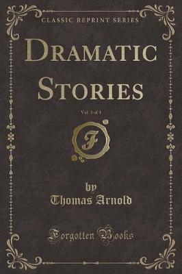 Book cover for Dramatic Stories, Vol. 3 of 3 (Classic Reprint)