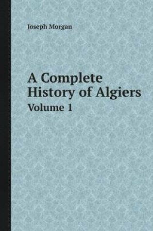 Cover of A Complete History of Algiers Volume 1