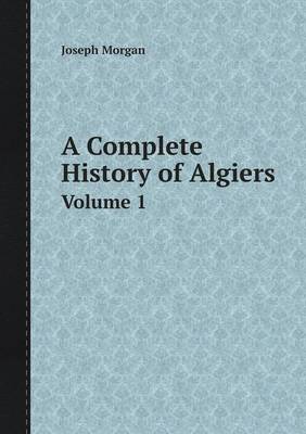 Book cover for A Complete History of Algiers Volume 1