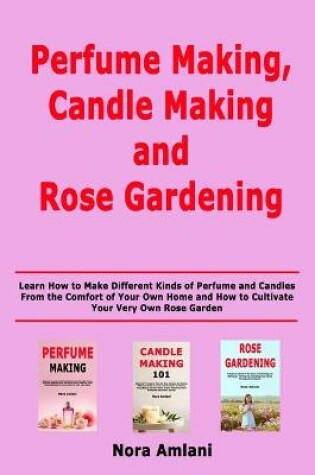 Cover of Perfume Making, Candle Making and Rose Gardening