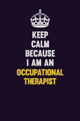 Book cover for Keep calm Because I Am An Occupational Therapist