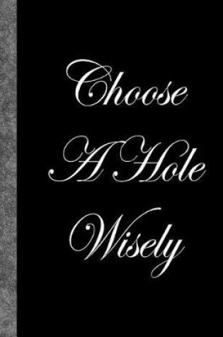 Cover of Choose A Hole Wisely