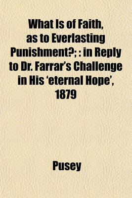 Book cover for What Is of Faith, as to Everlasting Punishment?;