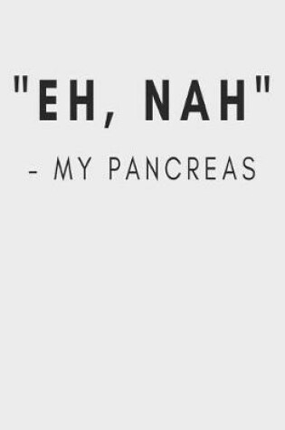 Cover of Eh, Nah My Pancreas