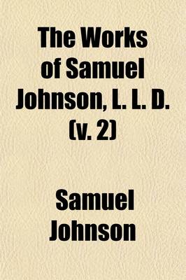 Book cover for The Works of Samuel Johnson, L. L. D. (Volume 2); In Twelve Volumes