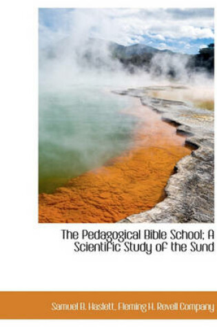 Cover of The Pedagogical Bible School; A Scientific Study of the Sund