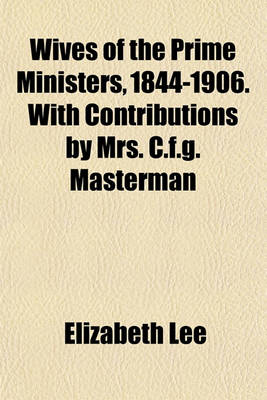 Book cover for Wives of the Prime Ministers, 1844-1906. with Contributions by Mrs. C.F.G. Masterman