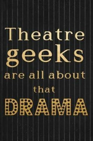 Cover of Theatre Geeks Are All About That Drama