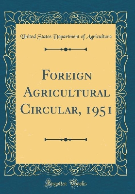 Book cover for Foreign Agricultural Circular, 1951 (Classic Reprint)