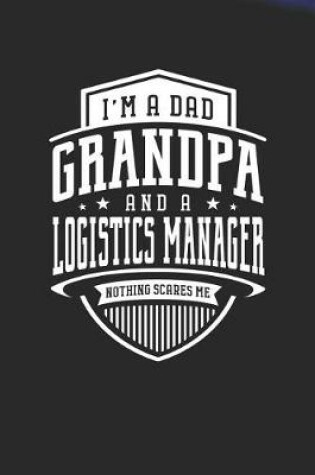 Cover of I'm A Dad Grandpa & A Logistics Manager Nothing Scares Me