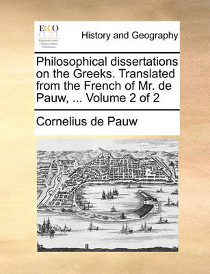 Book cover for Philosophical Dissertations on the Greeks. Translated from the French of Mr. de Pauw, ... Volume 2 of 2