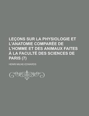 Book cover for Lecons Sur La Physiologie Et L'Anatomie Comparee de L'Homme Et Des Animaux Faites a la Faculte Des Sciences de Paris (7)