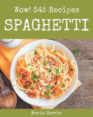 Book cover for Wow! 345 Spaghetti Recipes