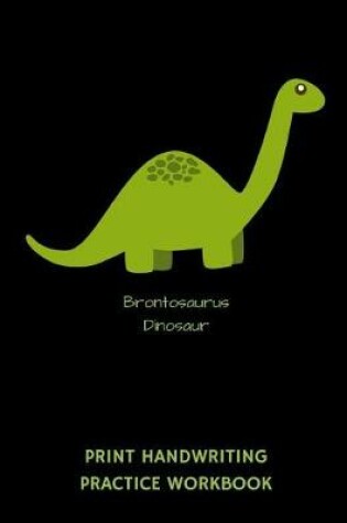 Cover of Brontosaurus Dinosaur Print Handwriting Practice Workbook