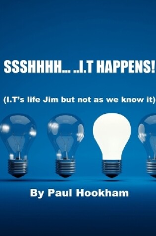 Cover of Ssshhhh... ..I.T Happens!