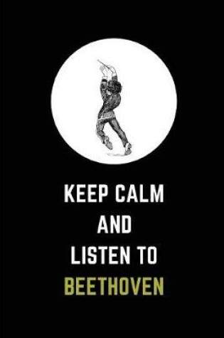 Cover of Keep Calm and Listen to Beethoven