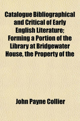 Cover of Catalogue Bibliographical and Critical of Early English Literature; Forming a Portion of the Library at Bridgewater House, the Property of the