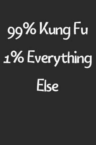 Cover of 99% Kung Fu 1% Everything Else