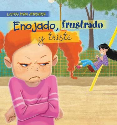 Cover of Enojado, Frustrado Y Triste (Mad, Frustrated, and Sad)