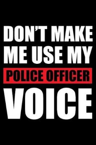Cover of Don't Make Me Use My Police Officer Voice