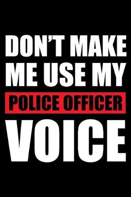 Book cover for Don't Make Me Use My Police Officer Voice