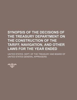 Book cover for Synopsis of the Decisions of the Treasury Department on the Construction of the Tariff, Navigation, and Other Laws for the Year Ended