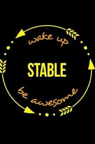 Cover of Wake Up Stable Be Awesome Notebook for a Stable Hand, Blank Lined Journal