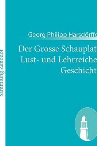 Cover of Der Grosse Schauplatz Lust- und Lehrreicher Geschichte