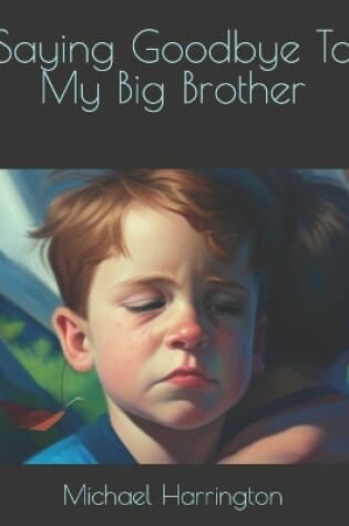 Cover of Saying Goodbye To My Big Brother