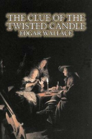 Cover of The Clue of the Twisted Candle by Edgar Wallace, Fiction, Espionage, Suspense, Mystery & Detective
