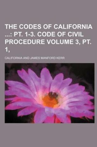 Cover of The Codes of California Volume 3, PT. 1,