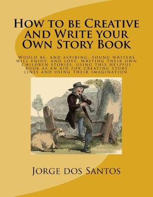 Book cover for How to Be Creative and Write Your Own Story Book