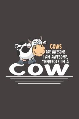 Book cover for Cow Are Awesome I Am Awesome, Therefore I'm A Cow