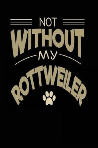 Cover of Not Without My Rottweiler