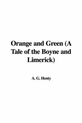 Book cover for Orange and Green (a Tale of the Boyne and Limerick)