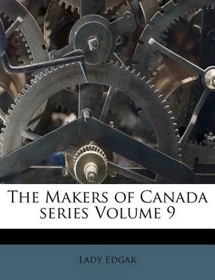 Book cover for The Makers of Canada Series Volume 9