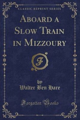 Cover of Aboard a Slow Train in Mizzoury (Classic Reprint)